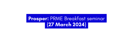 Prosper PRME Breakfast seminar 27 March 2024