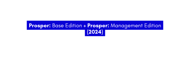 Prosper Base Edition Prosper Management Edition 2024