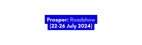 Prosper Roadshow 22 26 July 2024