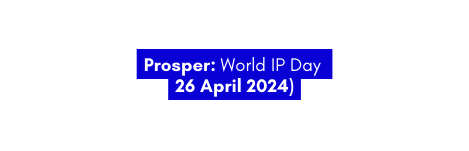 Prosper World IP Day 26 April 2024